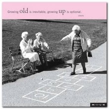 Growing old is inevitable, growing up is optional.jpg